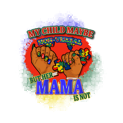 MY CHILD MAYBE NON-VERBAL HER MAMA IS NOT